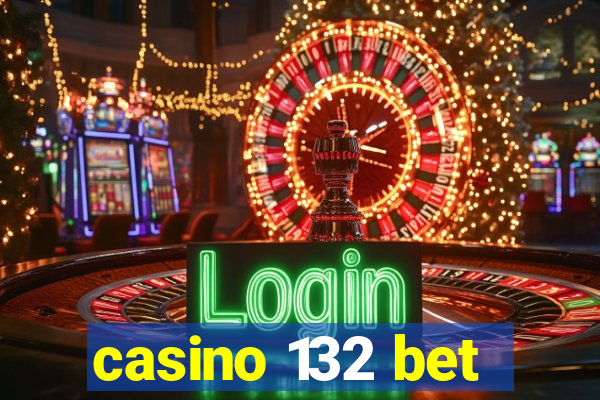 casino 132 bet